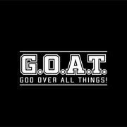 The Real G.O.A.T. [GOD OVER ALL THINGS!] Apparel 